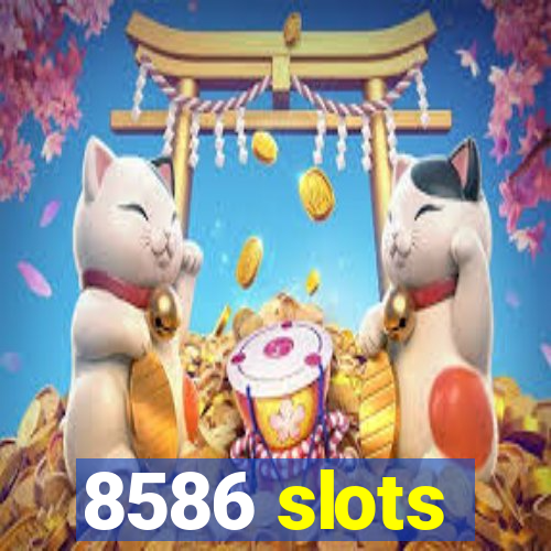 8586 slots